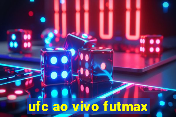 ufc ao vivo futmax